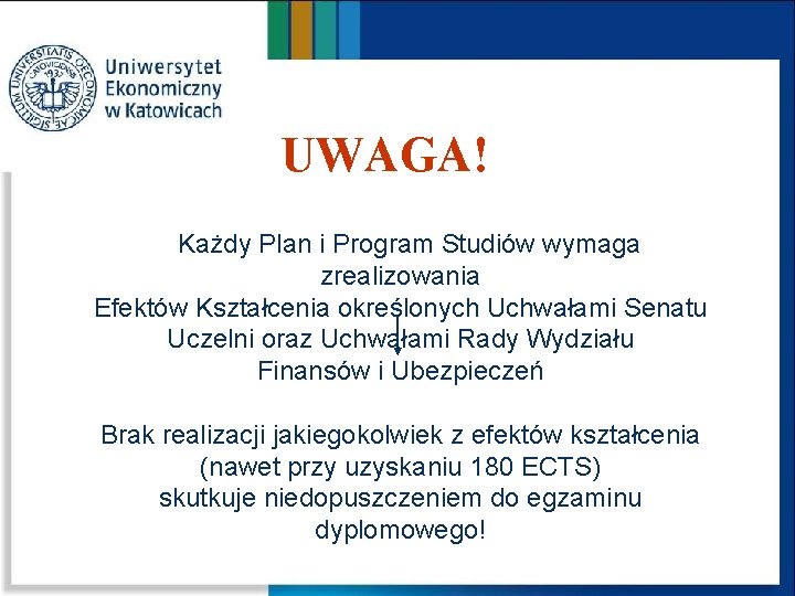 UWAGA! Każdy Plan i Program Studiów wymaga zrealizowania Efektów Kształcenia określonych Uchwałami Senatu Uczelni