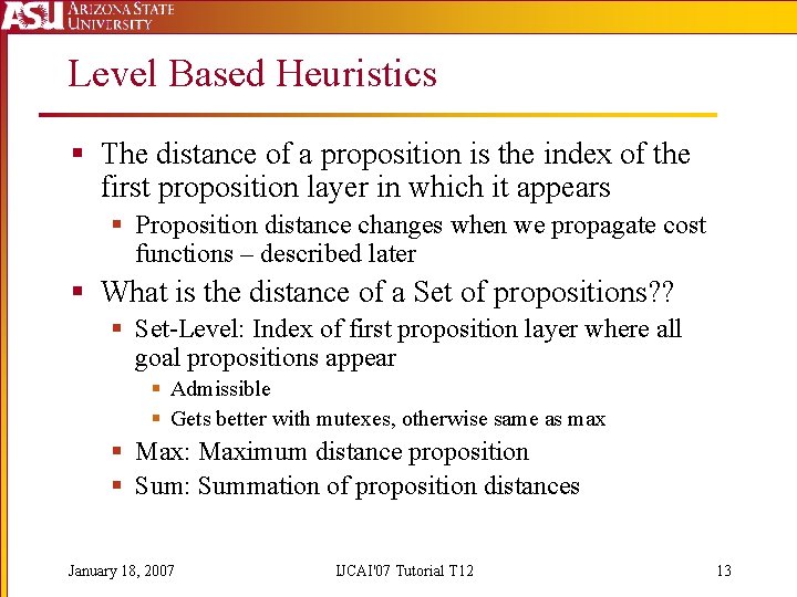 Level Based Heuristics § The distance of a proposition is the index of the