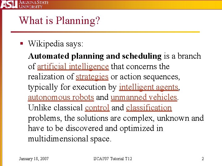 What is Planning? § Wikipedia says: Automated planning and scheduling is a branch of