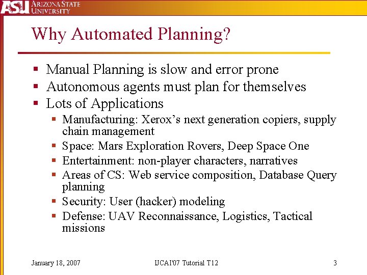 Why Automated Planning? § Manual Planning is slow and error prone § Autonomous agents