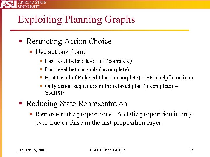 Exploiting Planning Graphs § Restricting Action Choice § Use actions from: § § Last
