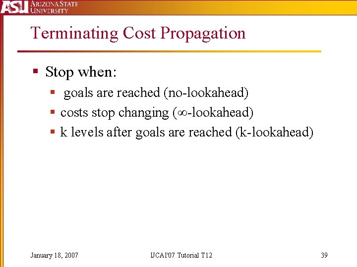 Terminating Cost Propagation § Stop when: § goals are reached (no-lookahead) § costs stop