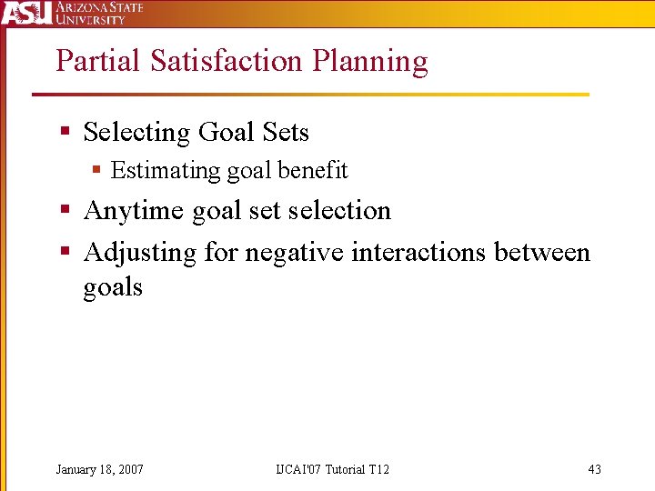 Partial Satisfaction Planning § Selecting Goal Sets § Estimating goal benefit § Anytime goal