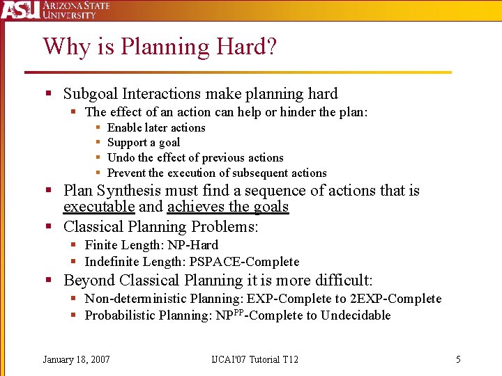 Why is Planning Hard? § Subgoal Interactions make planning hard § The effect of