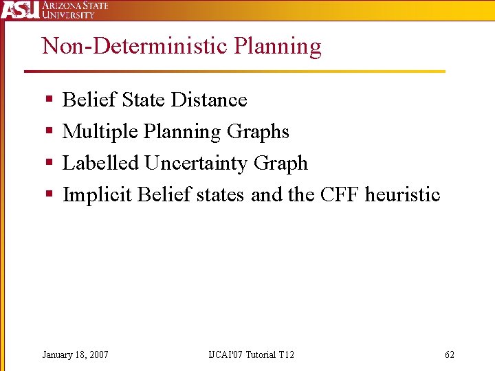 Non-Deterministic Planning § § Belief State Distance Multiple Planning Graphs Labelled Uncertainty Graph Implicit