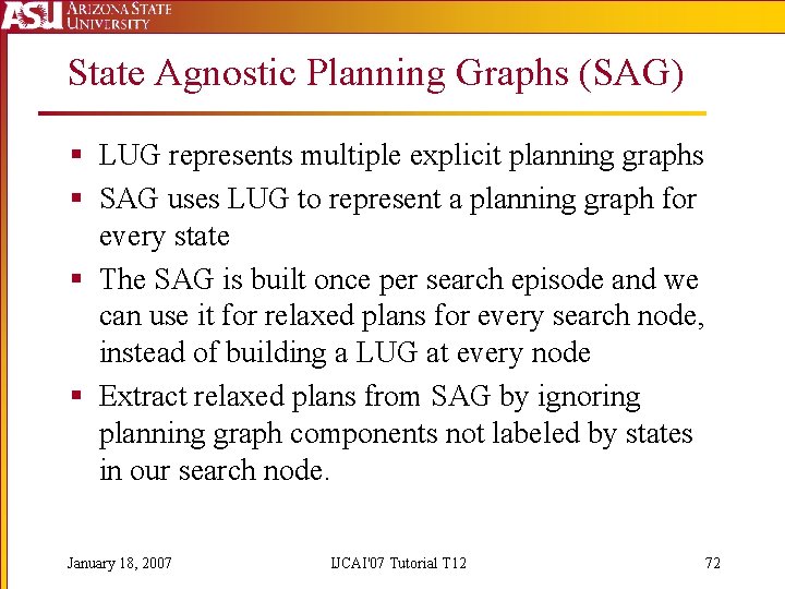 State Agnostic Planning Graphs (SAG) § LUG represents multiple explicit planning graphs § SAG
