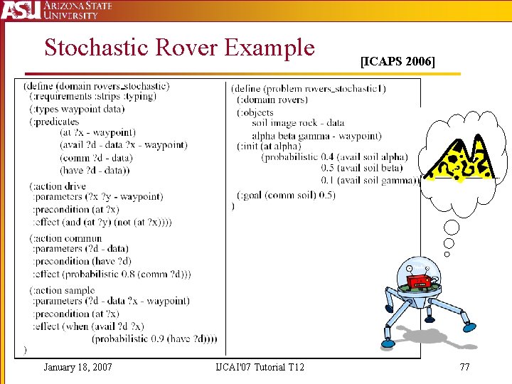 Stochastic Rover Example January 18, 2007 IJCAI'07 Tutorial T 12 [ICAPS 2006] 77 