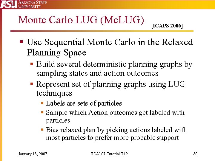 Monte Carlo LUG (Mc. LUG) [ICAPS 2006] § Use Sequential Monte Carlo in the