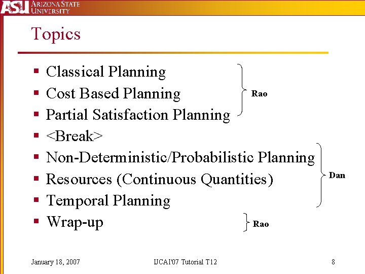 Topics § § § § Classical Planning Rao Cost Based Planning Partial Satisfaction Planning