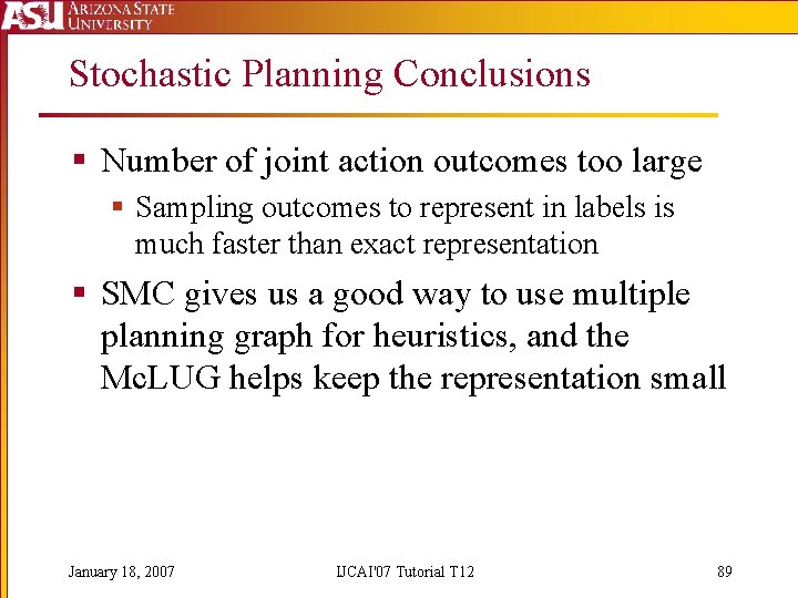 Stochastic Planning Conclusions § Number of joint action outcomes too large § Sampling outcomes