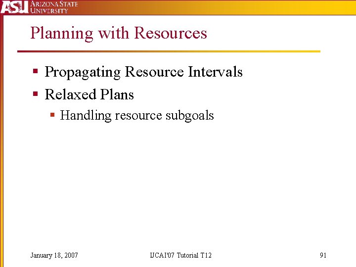 Planning with Resources § Propagating Resource Intervals § Relaxed Plans § Handling resource subgoals