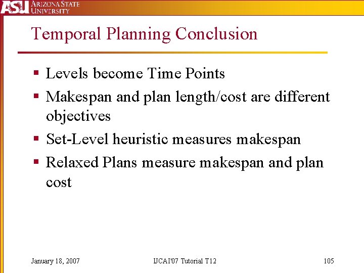 Temporal Planning Conclusion § Levels become Time Points § Makespan and plan length/cost are