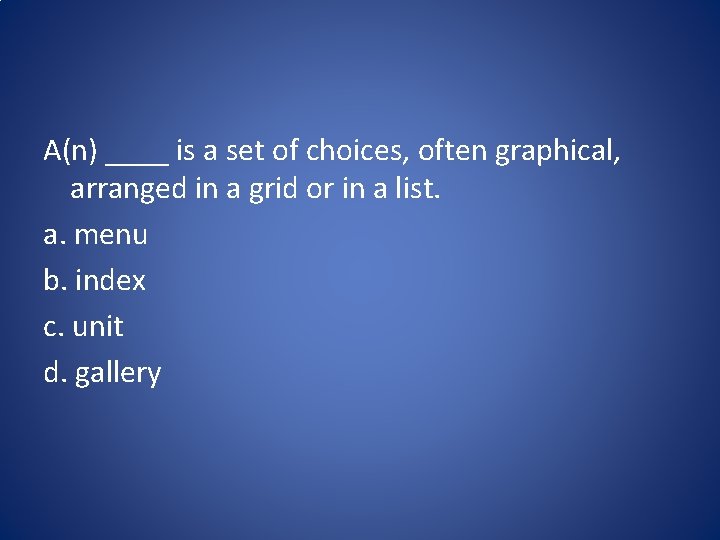 A(n) ____ is a set of choices, often graphical, arranged in a grid or