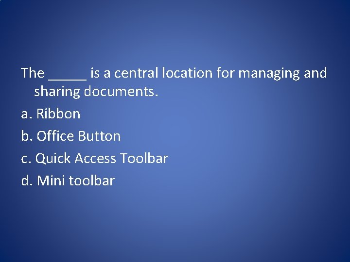 The _____ is a central location for managing and sharing documents. a. Ribbon b.