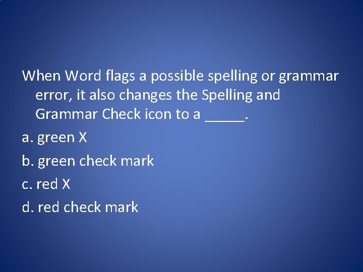 When Word flags a possible spelling or grammar error, it also changes the Spelling