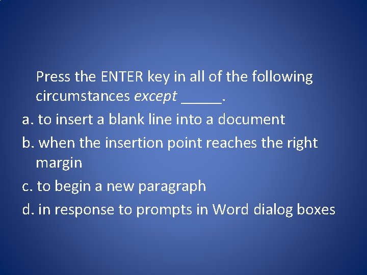 Press the ENTER key in all of the following circumstances except _____. a. to