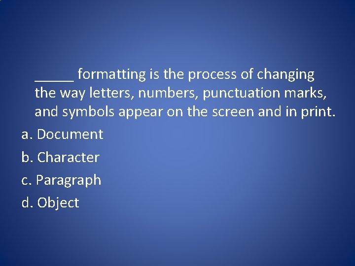 _____ formatting is the process of changing the way letters, numbers, punctuation marks, and