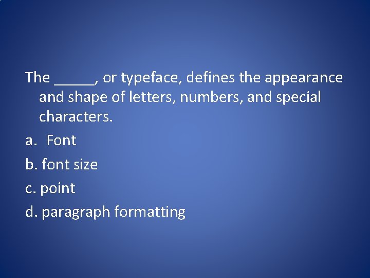 The _____, or typeface, defines the appearance and shape of letters, numbers, and special