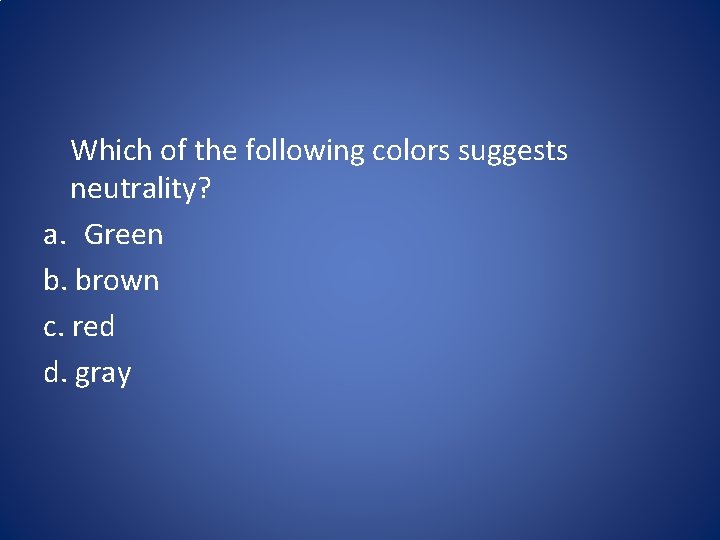 Which of the following colors suggests neutrality? a. Green b. brown c. red d.