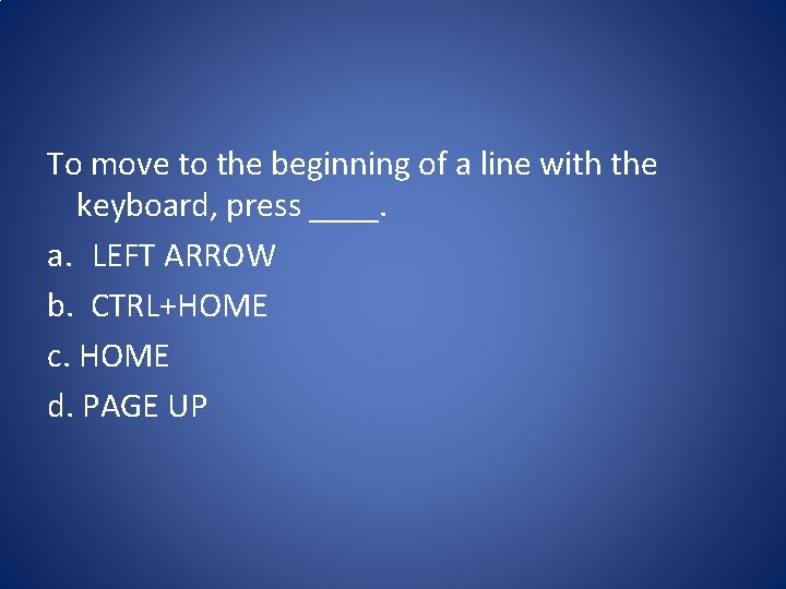 To move to the beginning of a line with the keyboard, press ____. a.