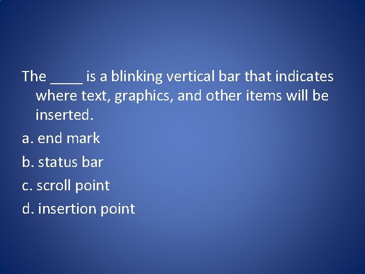 The ____ is a blinking vertical bar that indicates where text, graphics, and other