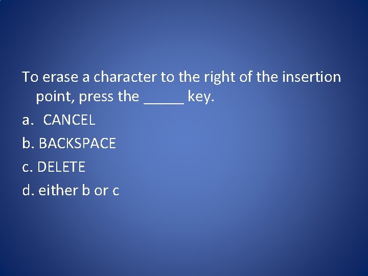 To erase a character to the right of the insertion point, press the _____