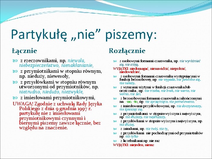 Partykułę „nie” piszemy: Łącznie z rzeczownikami, np. niewola, niebezpieczeństwo, nienakłanianie, z przymiotnikami w stopniu