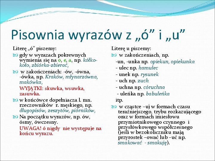 Pisownia wyrazów z „ó” i „u” Literę „ó” piszemy: gdy w wyrazach pokrewnych wymienia