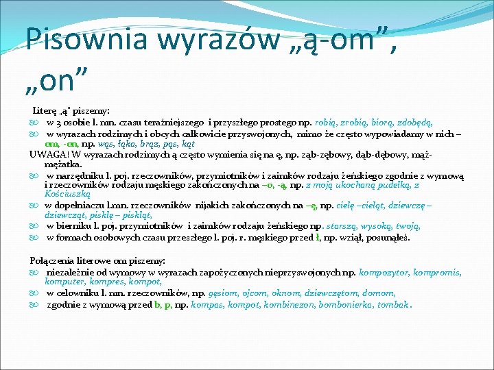 Pisownia wyrazów „ą-om”, „on” Literę „ą” piszemy: w 3 osobie l. mn. czasu teraźniejszego