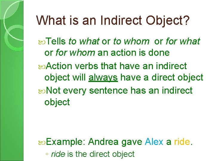 What is an Indirect Object? Tells to what or to whom or for what