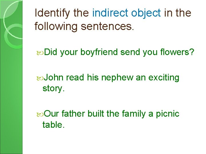 Identify the indirect object in the following sentences. Did your boyfriend send you flowers?
