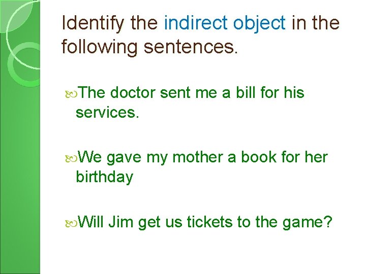 Identify the indirect object in the following sentences. The doctor sent me a bill