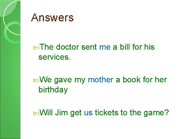 Answers The doctor sent me a bill for his services. We gave my mother