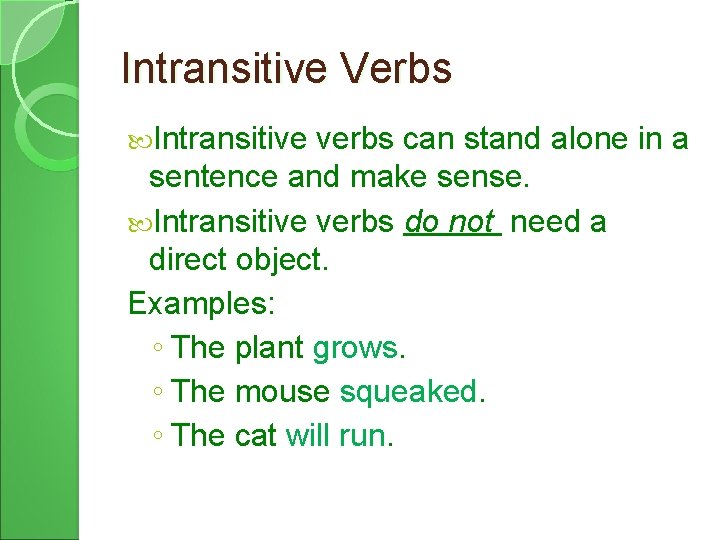 Intransitive Verbs Intransitive verbs can stand alone in a sentence and make sense. Intransitive