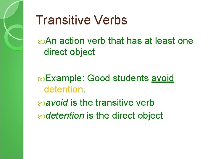 Transitive Verbs An action verb that has at least one direct object Example: Good