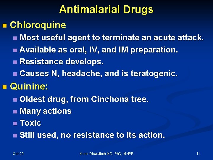 Antimalarial Drugs n Chloroquine Most useful agent to terminate an acute attack. n Available