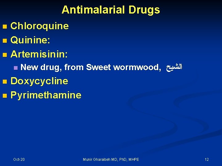 Antimalarial Drugs Chloroquine n Quinine: n Artemisinin: n n New drug, from Sweet wormwood,