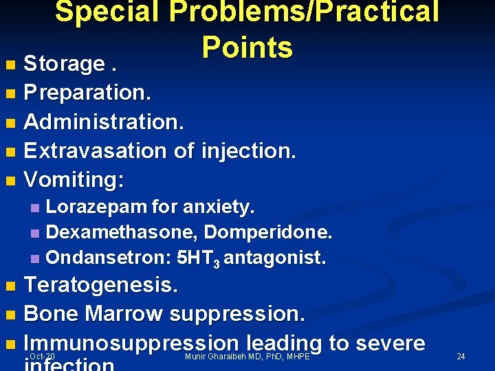 Special Problems/Practical Points n Storage. Preparation. n Administration. n Extravasation of injection. n Vomiting: