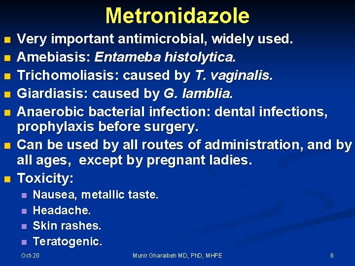 Metronidazole n n n n Very important antimicrobial, widely used. Amebiasis: Entameba histolytica. Trichomoliasis: