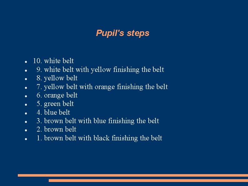 Pupil's steps 10. white belt 9. white belt with yellow finishing the belt 8.