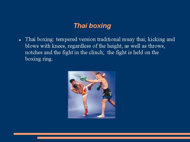 Thai boxing Thai boxing: tempered version traditional muay thai; kicking and blows with knees,