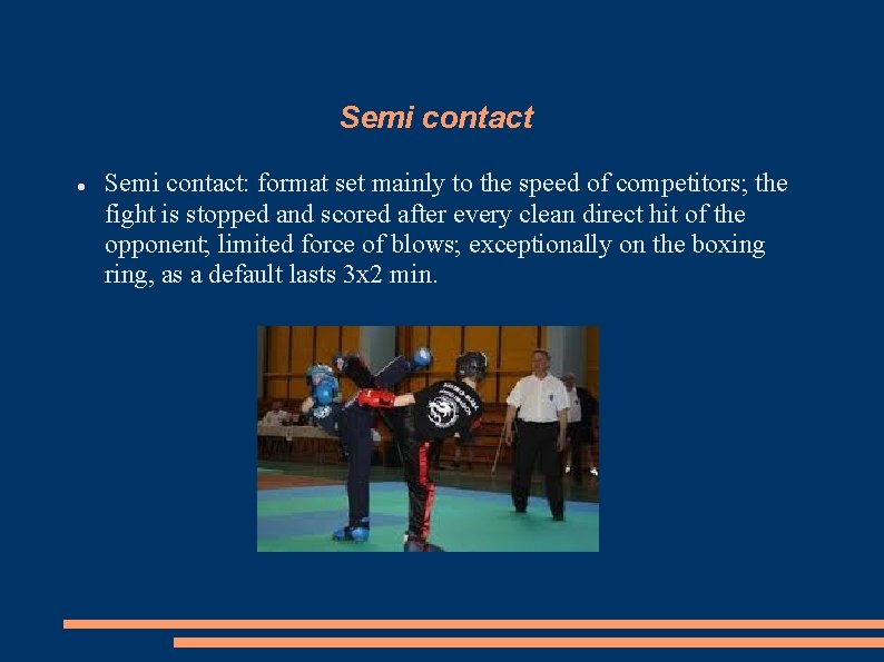 Semi contact Semi contact: format set mainly to the speed of competitors; the fight