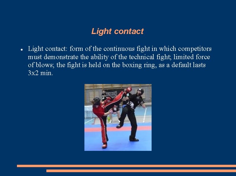 Light contact Light contact: form of the continuous fight in which competitors must demonstrate