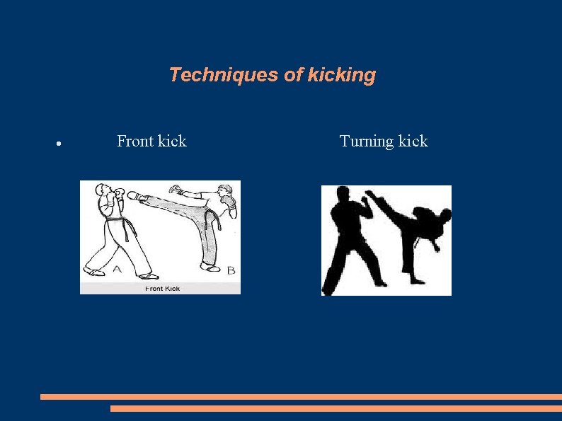 Techniques of kicking Front kick Turning kick 