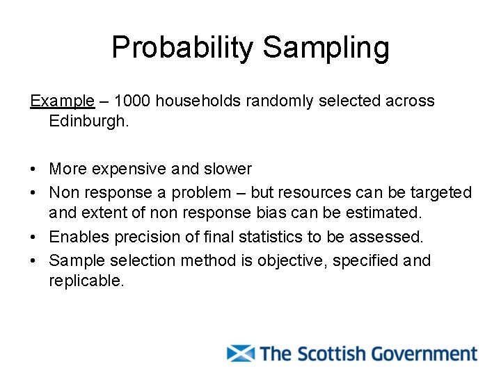 Probability Sampling Example – 1000 households randomly selected across Edinburgh. • More expensive and