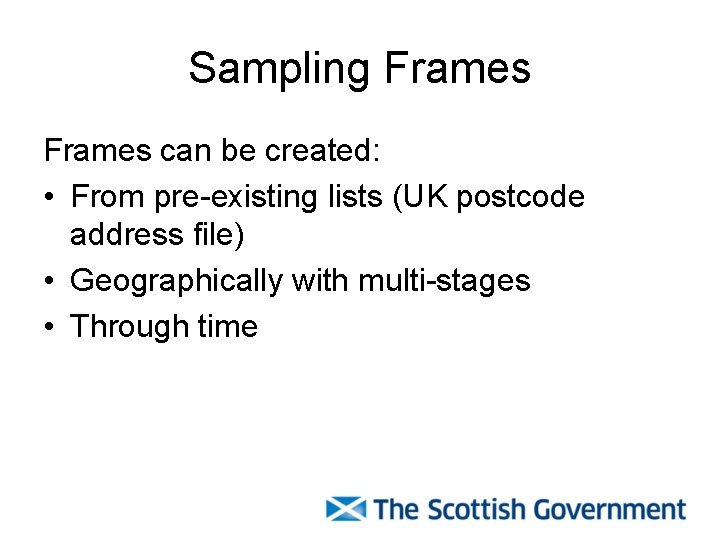 Sampling Frames can be created: • From pre-existing lists (UK postcode address file) •