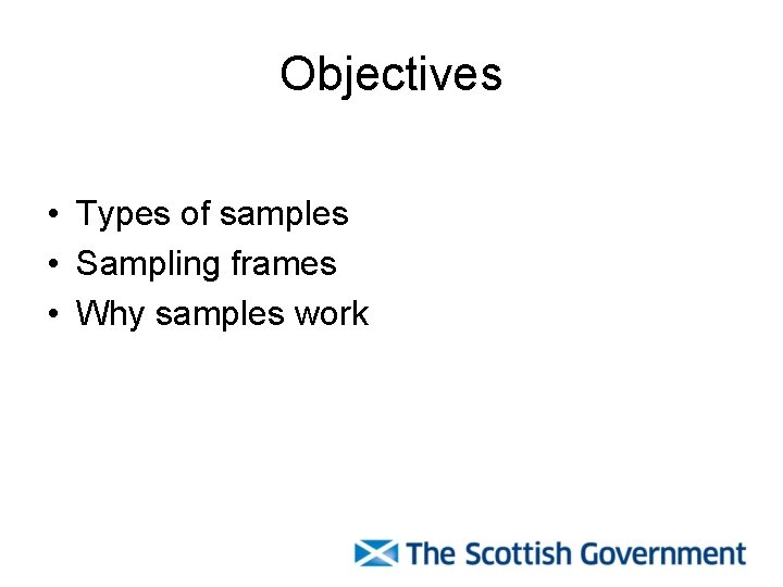 Objectives • Types of samples • Sampling frames • Why samples work 