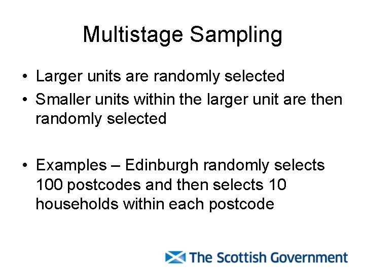 Multistage Sampling • Larger units are randomly selected • Smaller units within the larger