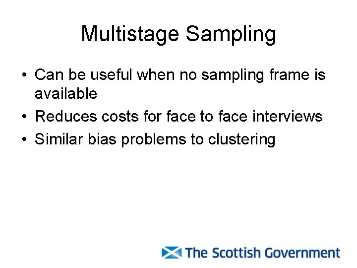 Multistage Sampling • Can be useful when no sampling frame is available • Reduces