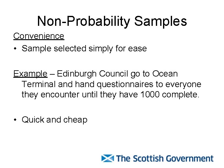 Non-Probability Samples Convenience • Sample selected simply for ease Example – Edinburgh Council go